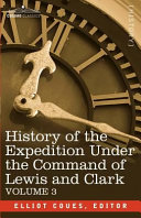 History of the Expedition Under the Command of Lewis and Clark [Pdf/ePub] eBook