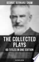 THE COLLECTED PLAYS OF GEORGE BERNARD SHAW - 60 Titles in One Edition (Illustrated Edition) PDF Book By George Bernard Shaw