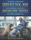 Training Your Own Service Dog AND Training Your Own Psychiatric Service Dog 2021