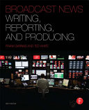 Broadcast News Writing  Reporting  and Producing
