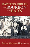 Baptists, Bibles, and Bourbon in the Barn: the Stories, the Characters, and the Haunting Places of a West (O'mg) Kentucky Childhood. [Pdf/ePub] eBook