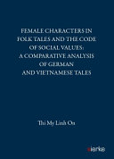 Female charakters in folktales and the code of social values; a comparative analysis of german and vietnamese tales