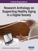 Research Anthology on Supporting Healthy Aging in a Digital Society  VOL 1