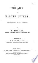 The Life of Martin Luther Gathered from His Own Writings