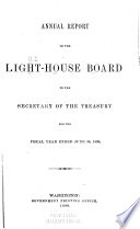 Annual Report of the Light-House Board of the United States to the Secretary of the Treasury for the Fiscal Year Ended ..