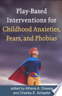 Play Based Interventions for Childhood Anxieties  Fears  and Phobias Book