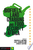 Biofuels  Land Grabbing and Food Security in Africa