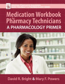 Medication Workbook for Pharmacy Technicians  A Pharmacology Primer
