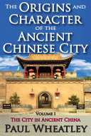 The Origins and Character of the Ancient Chinese City, Volume 1