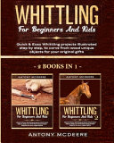 Whittling for Beginners and Kids - 2 BOOKS IN 1 -