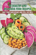 60 Healthy And Delicious Food Recipes Limit Your Carb Intake And Still Eat Well Book PDF