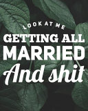 Look At Me Getting All Married and Shit Book