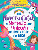 The How to Catch a Mermaid and Unicorn Activity Book for Kids Book PDF