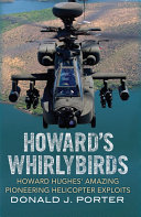 Howard's Whirlybirds: Howard Hughes' Amazing Pioneering Helicopter Exploits