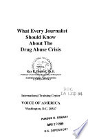 What Every Journalist Should Know about the Drug Abuse Crisis