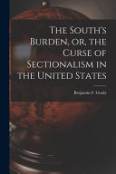 The South's Burden, Or, the Curse of Sectionalism in the United States