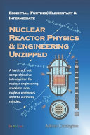 Essential (Further) Elementary & Intermediate Nuclear Reactor Physics & Engineering Unzipped