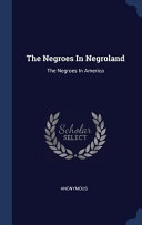 The Negroes in Negroland  The Negroes in America Book