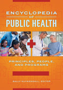 Encyclopedia of Public Health: Principles, People, and Programs [2 volumes]