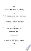 The Image of His Father; Or, One Boy is More Trouble Than a Dozen Girls: Being a Tale of a “Young Monkey.” By the Brothers Mayhew. Illustrated by “Phiz.”