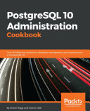 PostgreSQL 10 Administration Cookbook