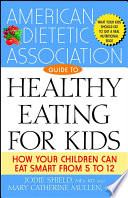 The American Dietetic Association Guide to Healthy Eating for Kids