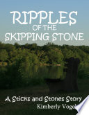 Ripples of the Skipping Stone  A Sticks and Stones Story  Number 3