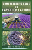 Comprehensive Guide on Lavender Farming