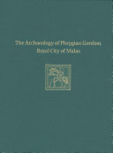 The Archaeology of Phrygian Gordion  Royal City of Midas