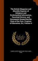 The British Magazine And Monthly Register Of Religious And Ecclesiastical Information Parochial History And Documents Respecting The State Of The Poor Progress Of Education Etc Volume 4