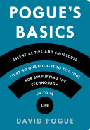 Pogue s Basics  Essential Tips and Shortcuts  That No One Bothers to Tell You  for Simplifying the Technology in Your Life