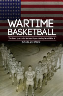 Wartime Basketball: The Emergence of a National Sport During ...