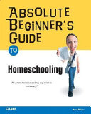 Absolute Beginner s Guide to Home Schooling Book