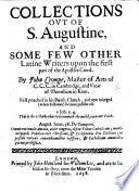 Collections out of S. Augustine, and some few other Latine writers upon the first part of the Apostles Creed. By John Crompe ... First preached in his parish church; and now inlarged ... for more publike use