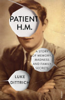Patient H.M.: Memory, Madness and Family Secrets