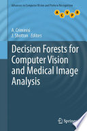 Decision Forests for Computer Vision and Medical Image Analysis Book