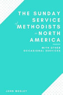 The Sunday Service of Methodists in North America with Other Occasional Services