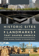 Historic Sites and Landmarks that Shaped America: From Acoma Pueblo to Ground Zero [2 volumes]
