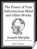 The Power of your Subconscious Mind and Other Works Book