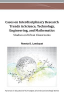 Cases on Interdisciplinary Research Trends in Science, Technology, Engineering, and Mathematics: Studies on Urban Classrooms
