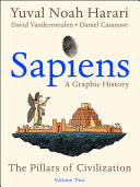 Sapiens  A Graphic History  Volume 2  The Pillars of Civilization