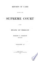 Reports of Cases Argued and Determined in the Supreme Court of the State of Oregon     and Cases in the Circuit Courts of Oregon