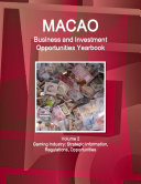 Macao Business and Investment Opportunities Yearbook Volume 2 Gaming Industry: Strategic Information, Regulations, Opportunities