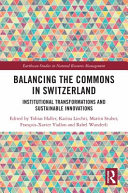 Balancing the commons in Switzerland : institutional transformations and sustainable innovations /
