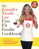 The Jennifer Nicole Lee Fun Fit Foodie Cookbook
