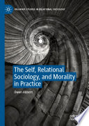 The Self  Relational Sociology  and Morality in Practice Book