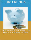 3 Retirement Planning Tips That Guarantee Success