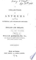 A Collection of Anthems Used in the Cathedral and Collegiate Churches of England and Ireland Book