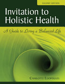 Invitation to Holistic Health  A Guide to Living a Balanced Life