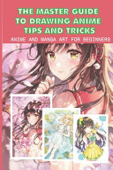 The Master Guide To Drawing Anime Tips And Tricks  Anime And Manga Art For Beginners Book